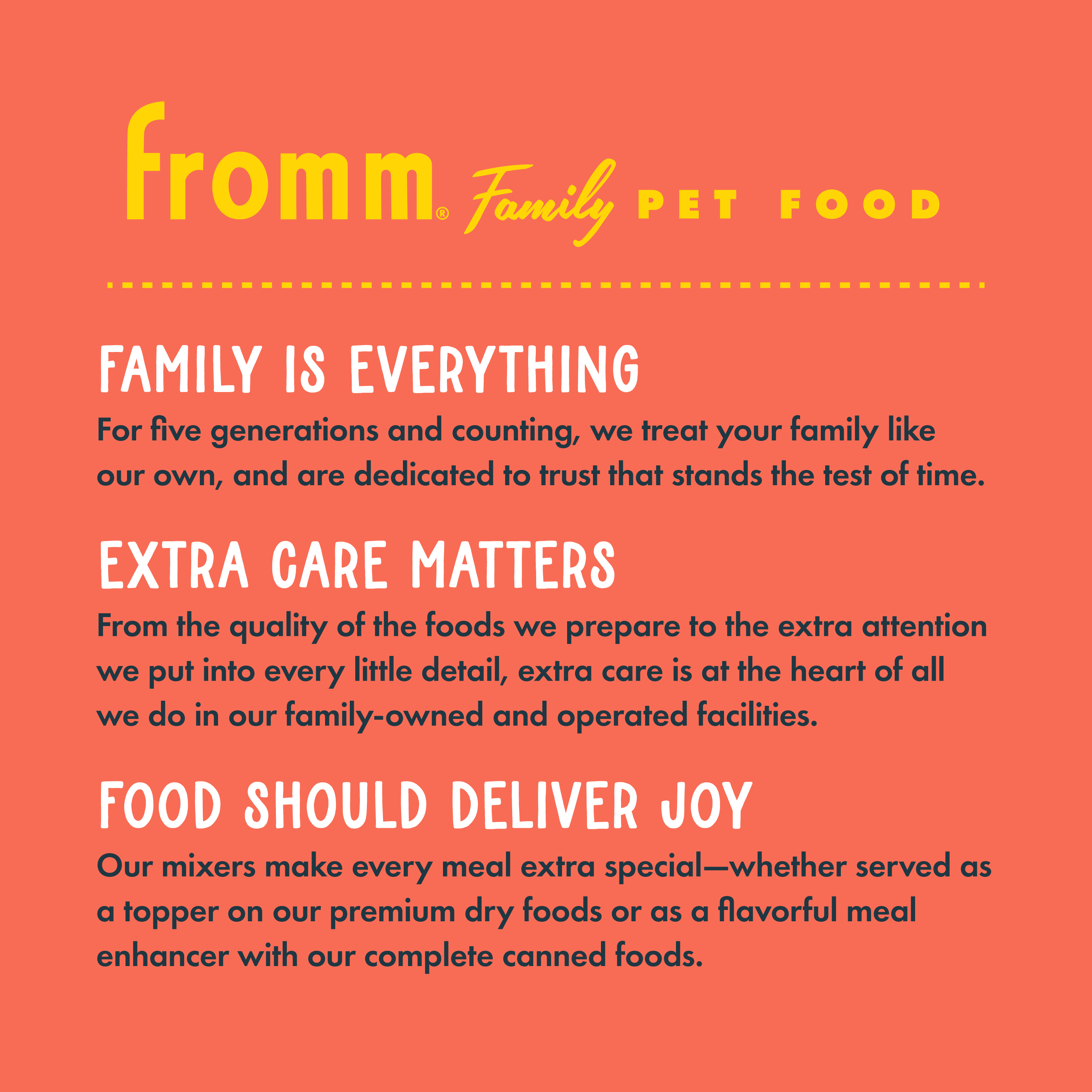 Fromm Family Pet Food. Family is everything. Extra care matters. Food should deliver joy.